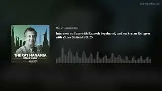 Interview on Iran with Ramesh Sepehrrad, and on Syrian Refugees with Zaher Sahloul S2E25