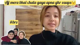 Ajj mera bhai vaps apna ghr chala gaya😫🫣