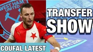 Coufal Latest | Transfer Links Update | West Ham Transfer Show