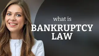 Understanding Bankruptcy Law: A Guide for English Learners