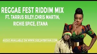 Reggae Fest Riddim Mix (Full) Tarrus Riley, Chris Martin, Richie Spice, Etana (Deejay Bryan)