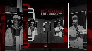 ESH x Corrupt - Rumors