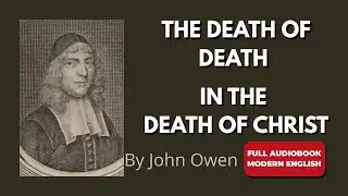 The Death of Death (Modern English) | John Owen &ndash; Full Audiobook