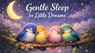 Gentle Sleep for Little Dreams 🌙 Soft Lullaby Music for Kids | Deep Night Relaxation