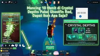Mancing 10 Menit di Crystal Depths Pakai Ghostfin Rod, Dapat Ikan Apa Saja? - Fish It Roblox