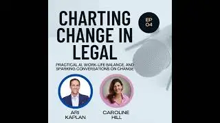 Charting Change in Legal w/ Caroline Hill, Legal IT Insider, and Industry Analyst Ari Kaplan, Ep 4