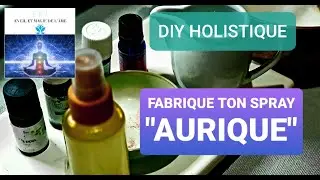DIY Cr&eacute;atif et Holistique : Fabrication d'un spray 