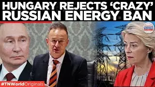 Hungary Rages at EU&rsquo;s &lsquo;Crazy&rsquo; Russian Energy Ban, Says EU Is Trading Stability for Ideology & Chaos