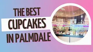 Award winning 🏆 Cupcakes in Palmdale California // Antelope Valley Bakery