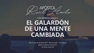 Apóstol Raul Avila | El Galardón de una mente cambiada