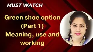 Green shoe option( Part 1) Topic: meaning, use and working