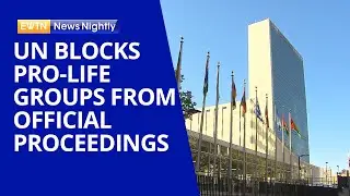 United Nations is Blocking Pro-Life Groups from Official Proceedings | EWTN News Nightly