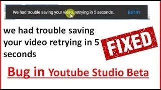 fix we had trouble saving your video retrying in 5 seconds.