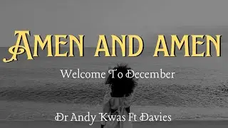 AMEN AND AMEN (Welcome To December) Dr Andy Kwas Ft Davies