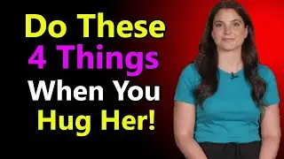Do These 4 Things When You Hug a Woman to Make Her Want You More | Female Psychology EXPOSED