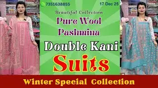 17 Dec 25 | Winter Special Pure Wool PASHMINA DOUBLE KANI SUITS.