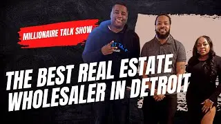 THE BEST REAL ESTATE WHOLESALER IN DETROIT - MILLIONAIRE TALK SHOW DETROIT EDITION