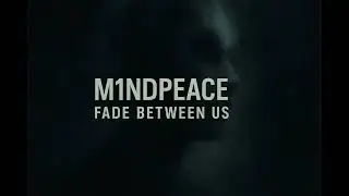 M1ndPeace - Fade Between us