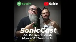 SonicCast 88. Do Xis ao Cast, Marcel Bittencourt...