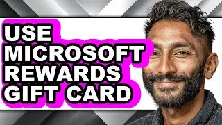 How to Use Microsoft Rewards Gift Card - Full Guide