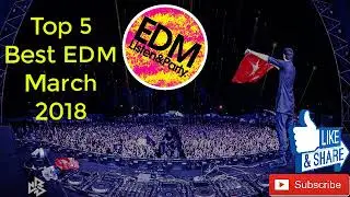 Top 5 Best EDM March 2018