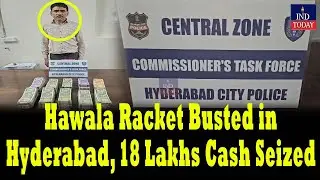 Hawala Racket Busted in Hyderabad, Rs. 18 Lakhs Cash Seized | IND Today