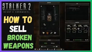 How to sell Broken weapons in STALKER 2