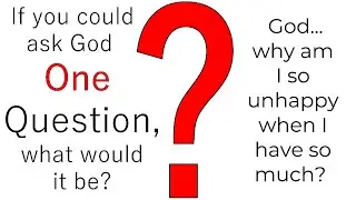 God... why am I so unhappy when I have so much?