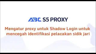 Use ABCproxy to configure proxy for Shadow Login to prevent fingerprint tracking identification #s5