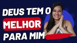 Mantra Deus tem o melhor para mim