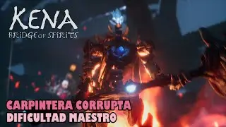 KENA Bridge of spirits - Carpintera corrupta en dificultad MAESTRO
