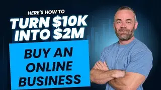 Here's How to Turn $10K into $2M- Buy an Online Business!