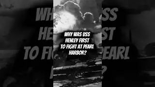 WHY WAS USS HENLEY FIRST TO FIGHT AT PEARL HARBOR? #shorts #history