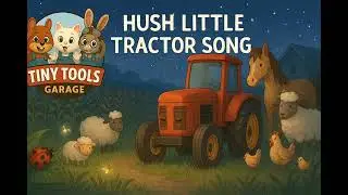 Hush Little Tractor Lullaby 🌙🚜 | Relaxing Bedtime Song for Kids @TinyToolsGarage