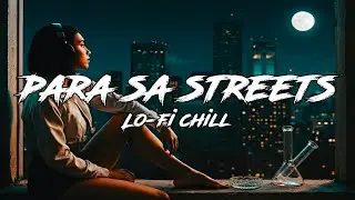 Para Sa Streets - Hev Abi | Lo-Fi & Chill Vibe