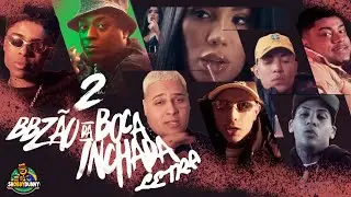 BBZ&Atilde;O DA BOCA INCHADA 2 - MC's Neg&atilde;o Original, Ryan SP, Meno K, Paiva,Luuky,Don Juan,Willian | Letra