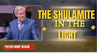 THE SHULAMITE IN THE LIGHT || PASTOR DONNY REAGAN