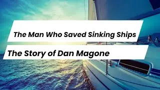 The Man Who Saved Sinking Ships: The Story of Dan Magone