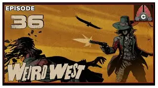 CohhCarnage Plays Weird West Full Release - Episode 36