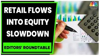 Analyzing The Slowdown Of Retail Flows Into Equity | Business News | Editors' Roundtable | CNBC-TV18