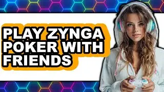 How To Play Zynga Poker With Friends - Full Guide