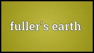 Fuller's earth Meaning