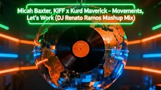 Micah Baxter, KIFF x Kurd Maverick - Movements, Let's Work (DJ Renato Ramos Mashup Mix)