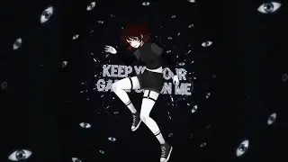 KEEP YOUR GAZE ON ME ~ ( Parody Of All Eyes On Me )