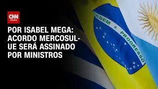 Acordo Mercosul-UE ser&aacute; assinado por ministros no Paraguai | LIVE CNN