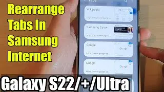Galaxy S22/S22+/Ultra: How to Rearrange Tabs In Samsung Internet