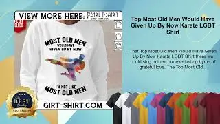 Top Most Old Men Would Have Given Up By Now Karate LGBT Shirt