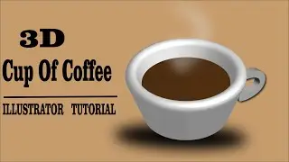 HOW TO MAKE 3D CUP OF COFFEE IN ADOBE ILLUSTRATOR| 3D OBJECTS IN ILLUSTRATOR| ILLUSTRATOR TUTORIAL|