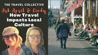 Ask April & Cindy - How Travel Impacts the Local Culture