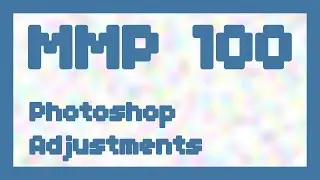 Photoshop Adjustments ~ MMP 100